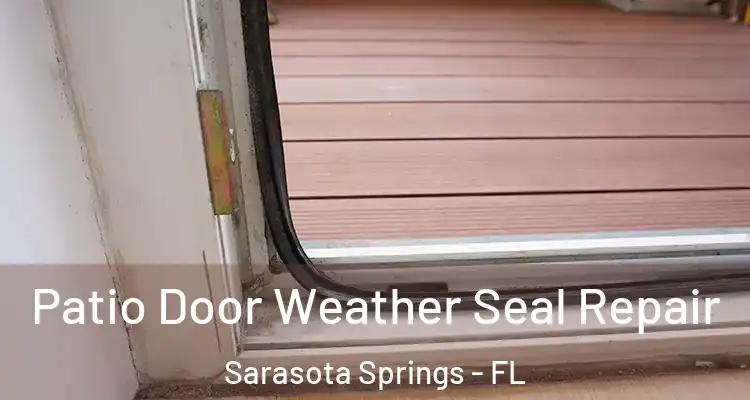  Patio Door Weather Seal Repair Sarasota Springs - FL