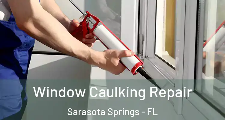 Window Caulking Repair Sarasota Springs - FL